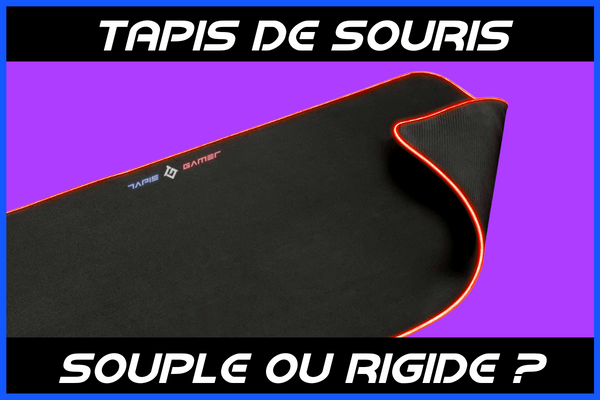 Tapis de souris souple ou rigide ?